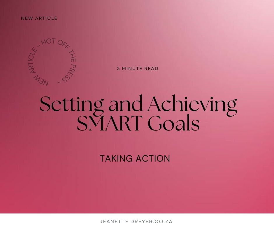 Taking Action: Setting and Achieving SMART Goals - Jeanette Dreyer