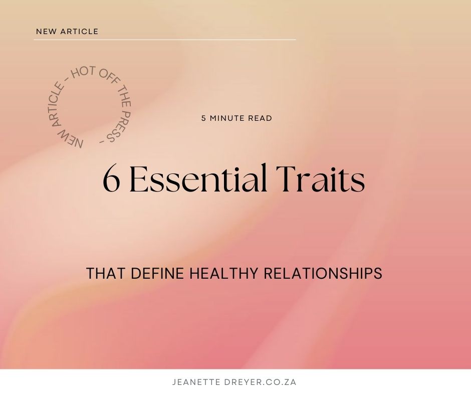6 Essential Traits That Define Healthy Relationships Jeanette Dreyer 6 essential traits that define healthy relationships jeanette dreyer
