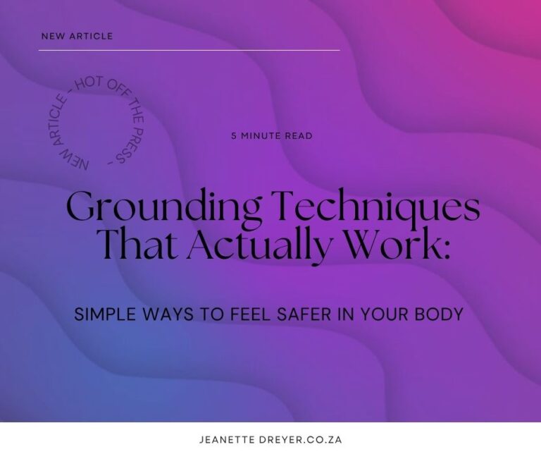 Grounding Techniques That Actually Work Simple Ways to Feel Safer in Your Body