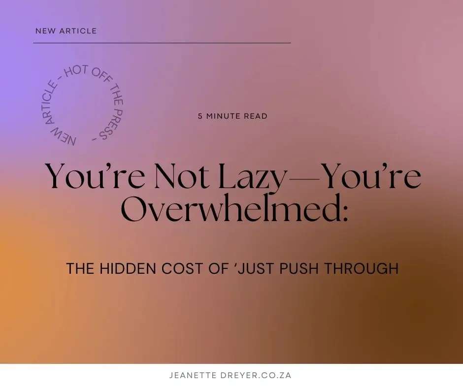 You’re Not Lazy—You’re Overwhelmed: The Hidden Cost of ‘Just Push Through’