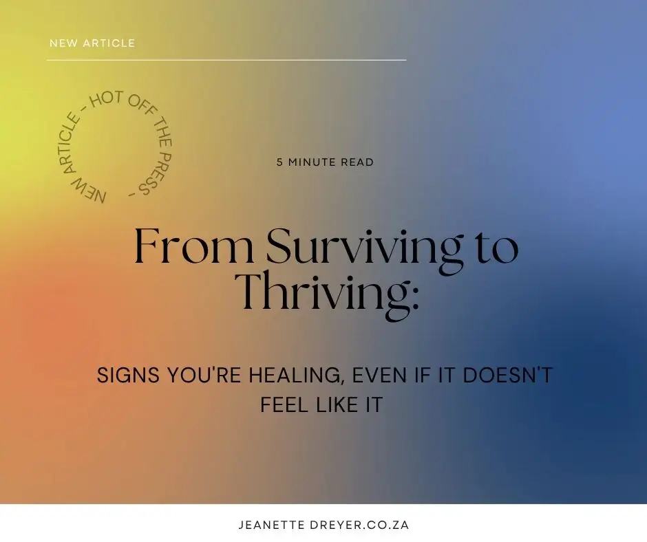 From Surviving to Thriving Signs You're Healing, Even If It Doesn't Feel Like It